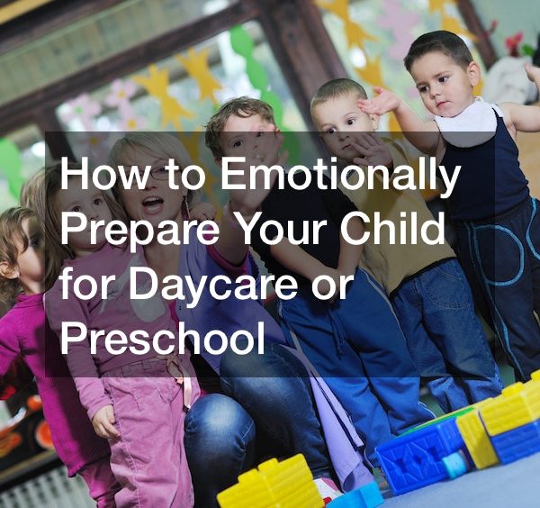 How to Emotionally Prepare Your Child for Daycare or Preschool