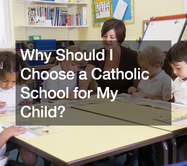 Why Should I Choose a Catholic School for My Child?