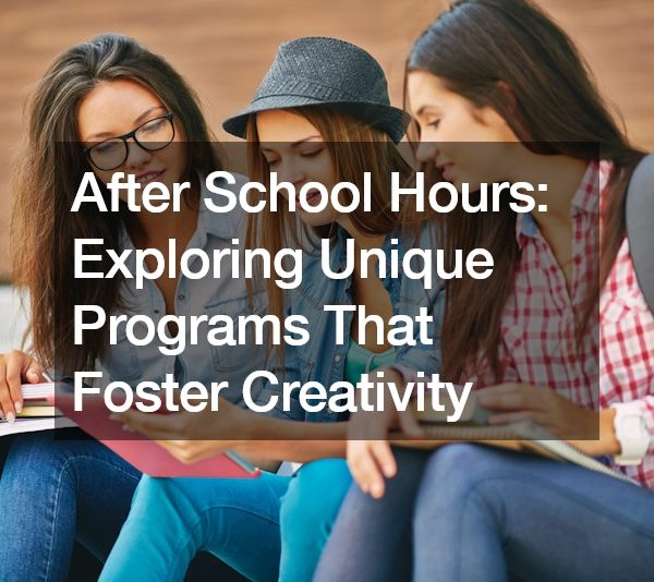 After School Hours: Exploring Unique Programs That Foster Creativity