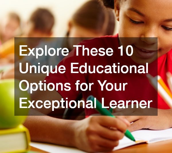 Explore These 10 Unique Educational Options for Your Exceptional Learner