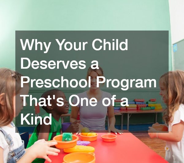 Why Your Child Deserves a Preschool Program Thats One of a Kind