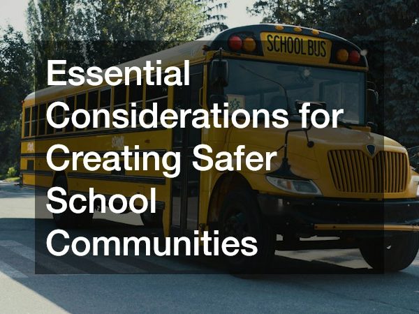 Essential Considerations for Creating Safer School Communities